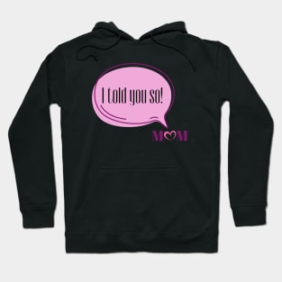 I Told You So Love Mom | Funny Pink Speech Bubble and Heart Mother's Day Hoodie